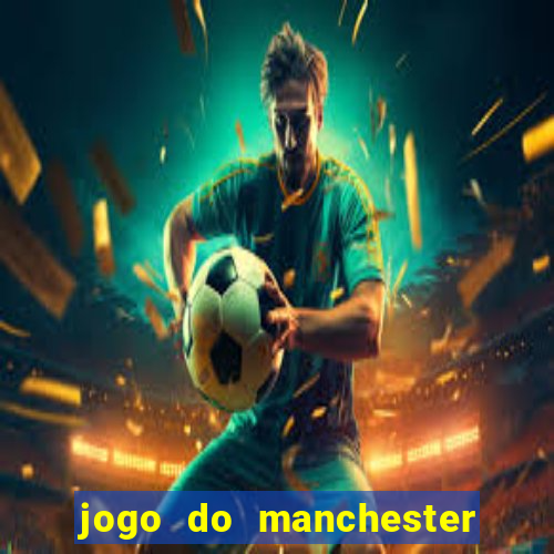 jogo do manchester united ao vivo futemax